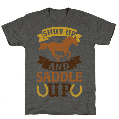 Shut Up And Saddle Up T-Shirt