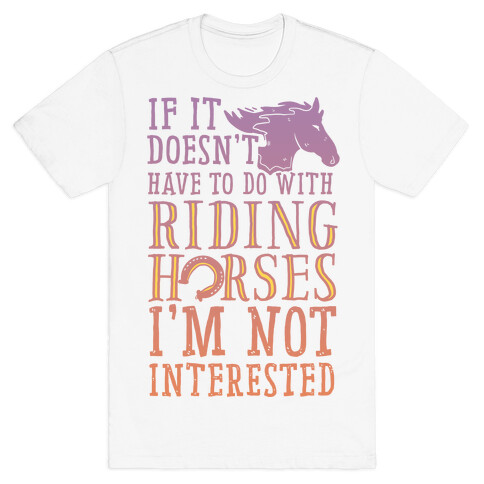 If It Doesn't Have To Do With Riding Horses I'm Not Interested T-Shirt