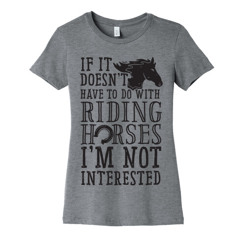 If It Doesn't Have To Do With Riding Horses I'm Not Interested Womens T-Shirt