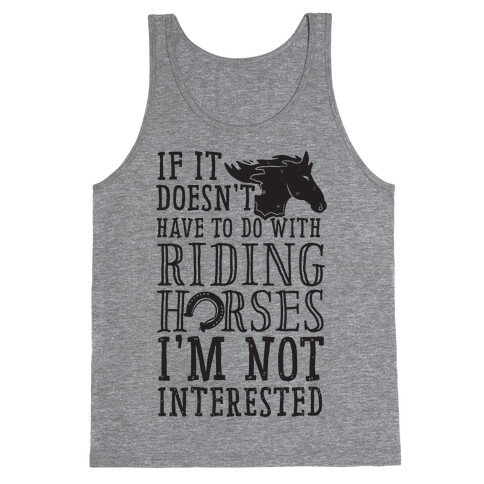 If It Doesn't Have To Do With Riding Horses I'm Not Interested Tank Top