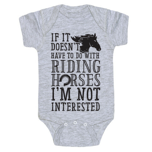 If It Doesn't Have To Do With Riding Horses I'm Not Interested Baby One-Piece