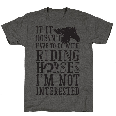 If It Doesn't Have To Do With Riding Horses I'm Not Interested T-Shirt