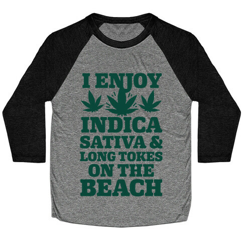 I Enjoy Indica, Sativa and Long Tokes On The Beach Baseball Tee