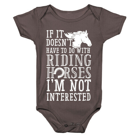 If It Doesn't Have To Do With Riding Horses I'm Not Interested Baby One-Piece