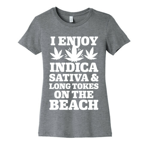 I Enjoy Indica, Sativa and Long Tokes On The Beach Womens T-Shirt