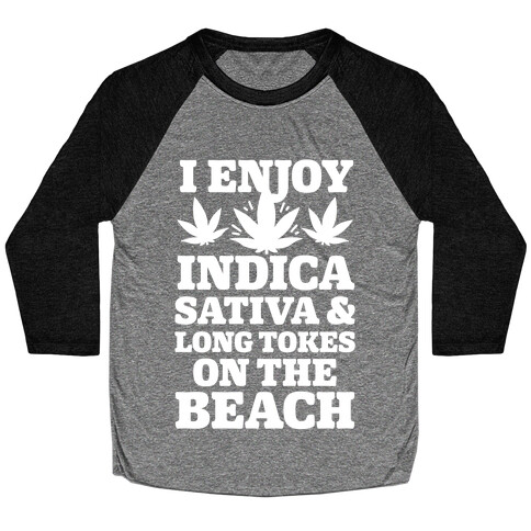 I Enjoy Indica, Sativa and Long Tokes On The Beach Baseball Tee