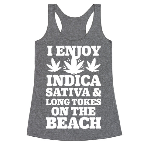 I Enjoy Indica, Sativa and Long Tokes On The Beach Racerback Tank Top