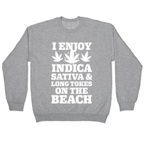 I Enjoy Indica, Sativa and Long Tokes On The Beach Pullover