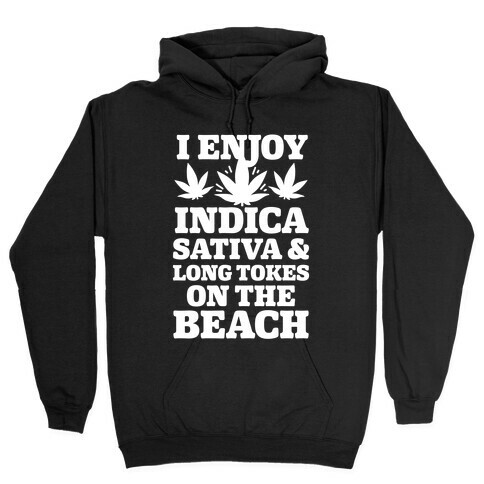 I Enjoy Indica, Sativa and Long Tokes On The Beach Hooded Sweatshirt