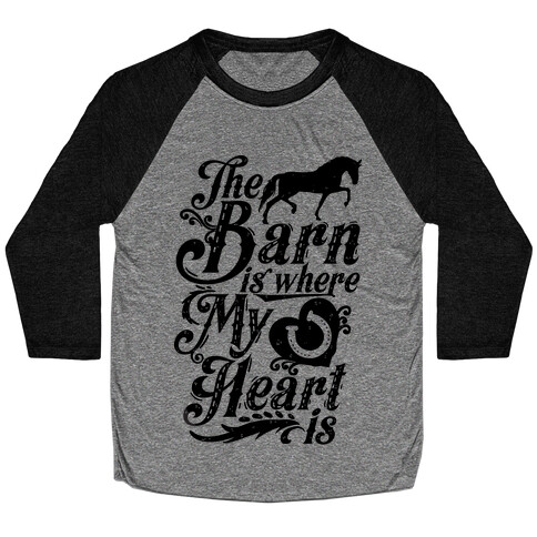 The Barn Is Where My Heart Is Baseball Tee