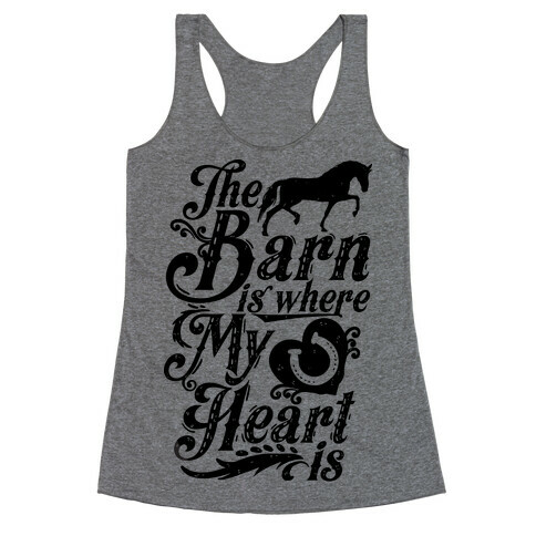 The Barn Is Where My Heart Is Racerback Tank Top