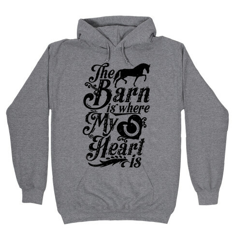 The Barn Is Where My Heart Is Hooded Sweatshirt