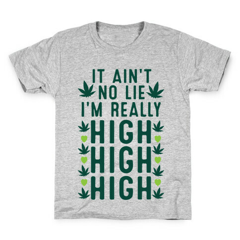 It Ain't No Lie I'm Really High High High Kids T-Shirt