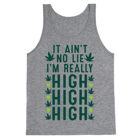It Ain't No Lie I'm Really High High High Tank Top