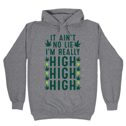 It Ain't No Lie I'm Really High High High Hooded Sweatshirt