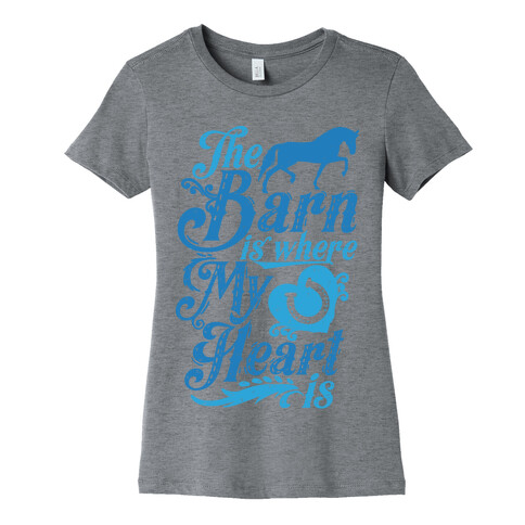 The Barn Is Where My Heart Is Womens T-Shirt