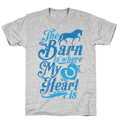 The Barn Is Where My Heart Is T-Shirt