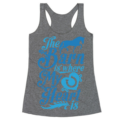 The Barn Is Where My Heart Is Racerback Tank Top