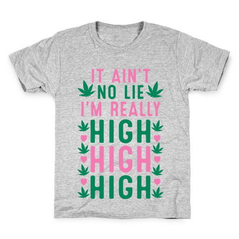 It Ain't No Lie I'm Really High High High Kids T-Shirt
