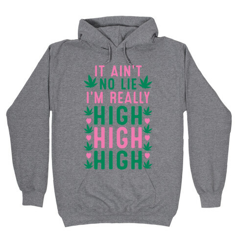It Ain't No Lie I'm Really High High High Hooded Sweatshirt