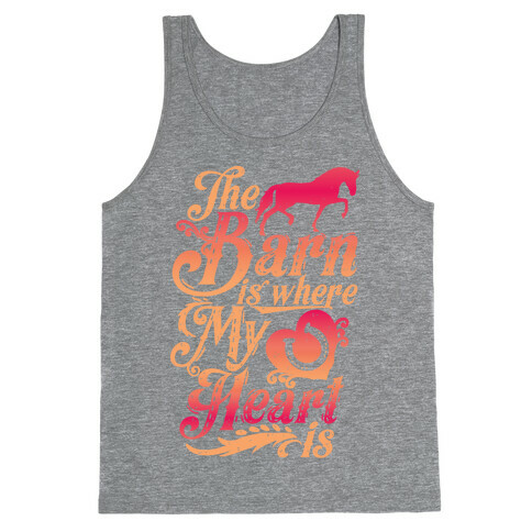 The Barn Is Where My Heart Is Tank Top