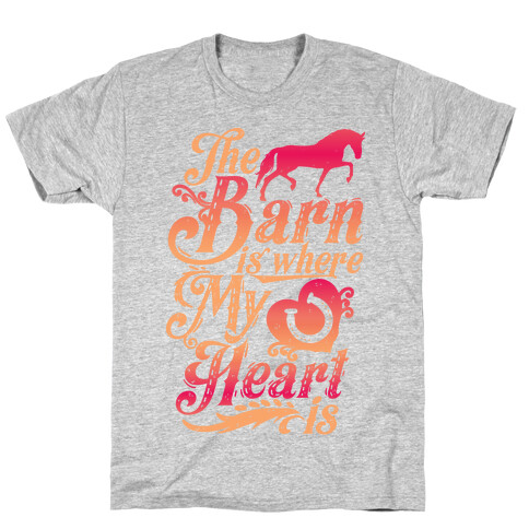 The Barn Is Where My Heart Is T-Shirt