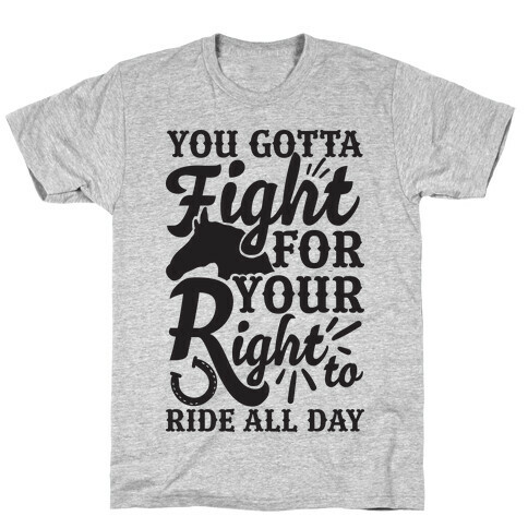 You Gotta Fight For Your Right To Ride All Day T-Shirt