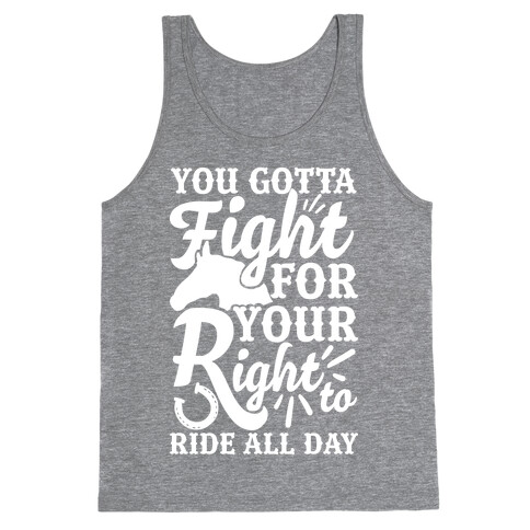 You Gotta Fight For Your Right To Ride All Day Tank Top