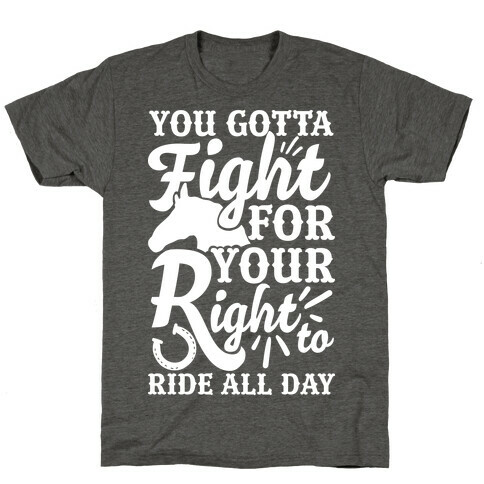 You Gotta Fight For Your Right To Ride All Day T-Shirt