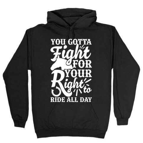 You Gotta Fight For Your Right To Ride All Day Hooded Sweatshirt