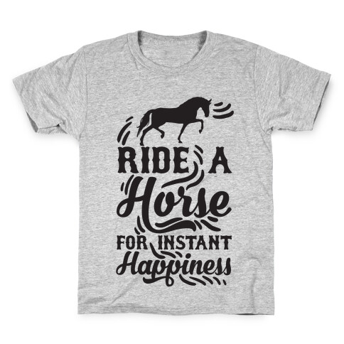 Ride A Horse For Instant Happiness Kids T-Shirt