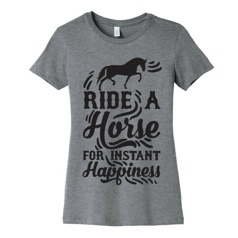 Ride A Horse For Instant Happiness Womens T-Shirt