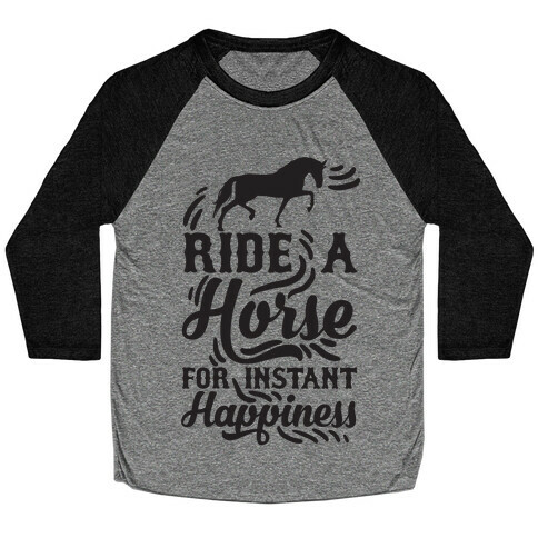 Ride A Horse For Instant Happiness Baseball Tee