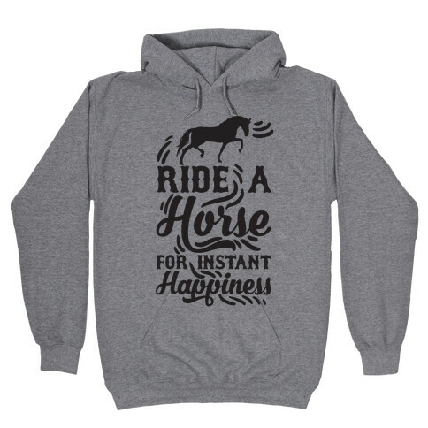 Ride A Horse For Instant Happiness Hooded Sweatshirt