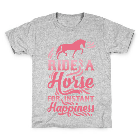 Ride A Horse For Instant Happiness Kids T-Shirt
