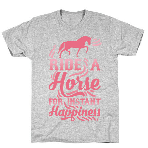 Ride A Horse For Instant Happiness T-Shirt