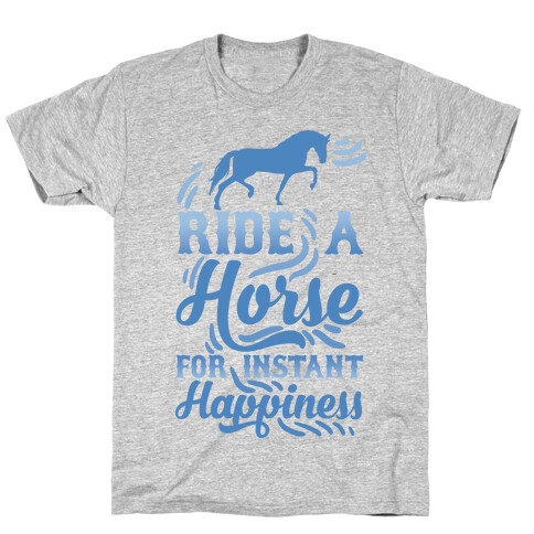 Ride A Horse For Instant Happiness T-Shirt