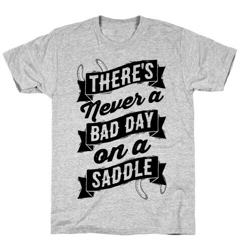 There's Never A Bad Day On A Saddle T-Shirt