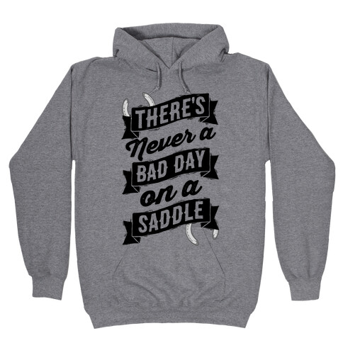 There's Never A Bad Day On A Saddle Hooded Sweatshirt