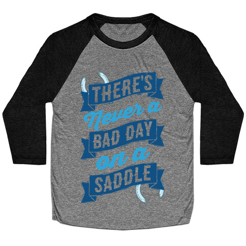 There's Never A Bad Day On A Saddle Baseball Tee