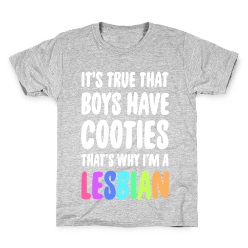 It's True That Boys Have Cooties. That's Why I'm a Lesbian Kids T-Shirt