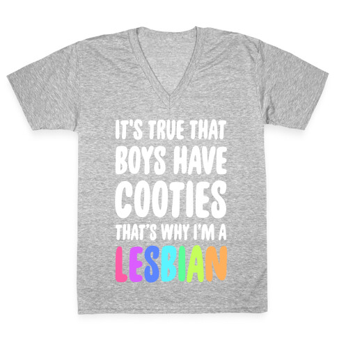 It's True That Boys Have Cooties. That's Why I'm a Lesbian V-Neck Tee Shirt