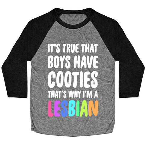 It's True That Boys Have Cooties. That's Why I'm a Lesbian Baseball Tee