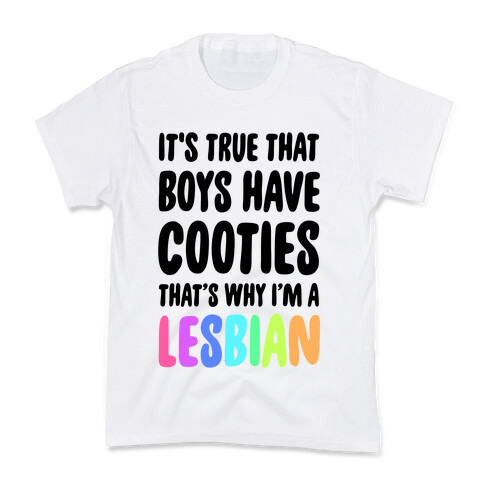 It's True That Boys Have Cooties. That's Why I'm a Lesbian Kids T-Shirt