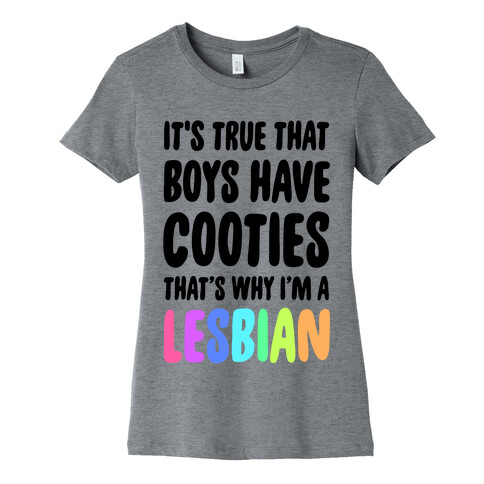 It's True That Boys Have Cooties. That's Why I'm a Lesbian Womens T-Shirt