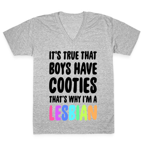 It's True That Boys Have Cooties. That's Why I'm a Lesbian V-Neck Tee Shirt