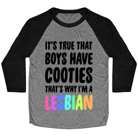 It's True That Boys Have Cooties. That's Why I'm a Lesbian Baseball Tee