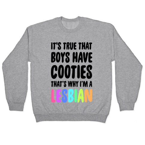 It's True That Boys Have Cooties. That's Why I'm a Lesbian Pullover
