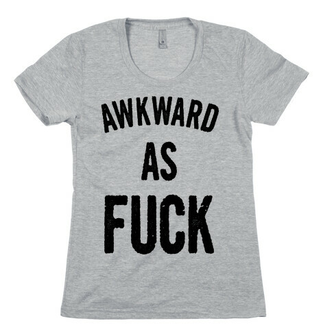 Awkward as F*** Womens T-Shirt