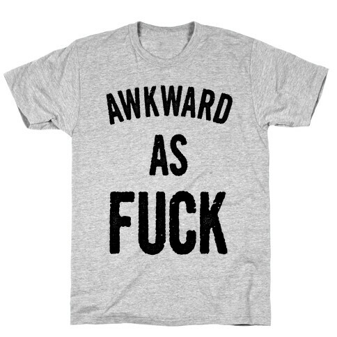 Awkward as F*** T-Shirt